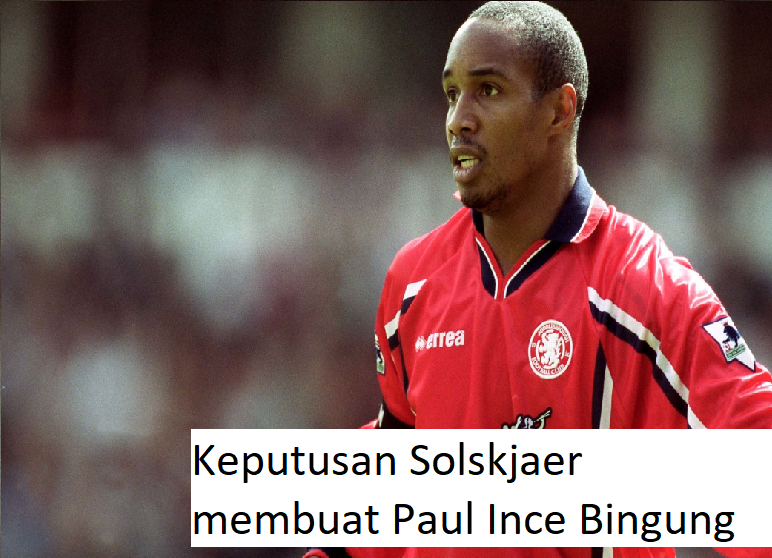 Keputusan Solskjaer membuat Paul Ince Bingung